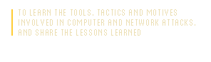 TO LEARN THE TOOLS, TACTICS, AND MOTIVES OF THE 